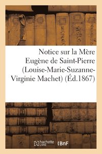 bokomslag Notice Sur La Mere Eugene de Saint-Pierre (Louise-Marie-Suzanne-Virginie Machet)
