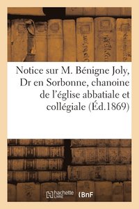 bokomslag Notice Sur M. Bénigne Joly, Dr En Sorbonne, Chanoine de l'Église Abbatiale Et Collégiale