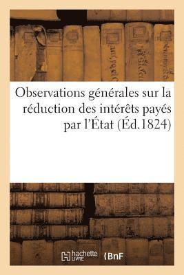 bokomslag Observations Generales Sur La Reduction Des Interets Payes Par l'Etat, Et Sur La Marche Du Ministere