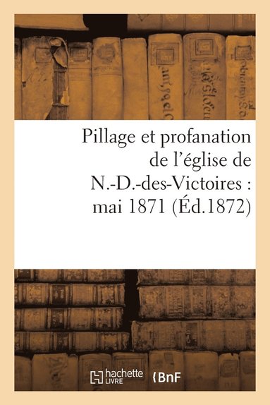 bokomslag Pillage Et Profanation de l'Eglise de N.-D.-Des-Victoires: Mai 1871