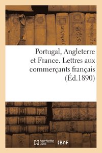 bokomslag Portugal, Angleterre Et France. Lettres Aux Commerants Franais