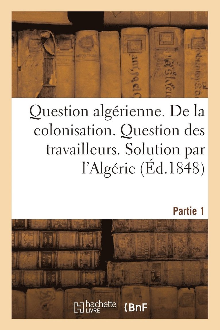 Sans Auteur, SANS AUTEUR - Question Algérienne. Première Partie. de la Colonisation. Question Des Travailleurs, Häftad