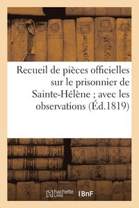 bokomslag Recueil de Pieces Officielles Sur Le Prisonnier de Sainte-Helene Avec Les Observations