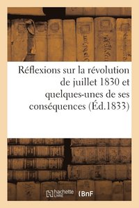 bokomslag Reflexions Sur La Revolution de Juillet 1830 Et Quelques-Unes de Ses Consequences Dediees