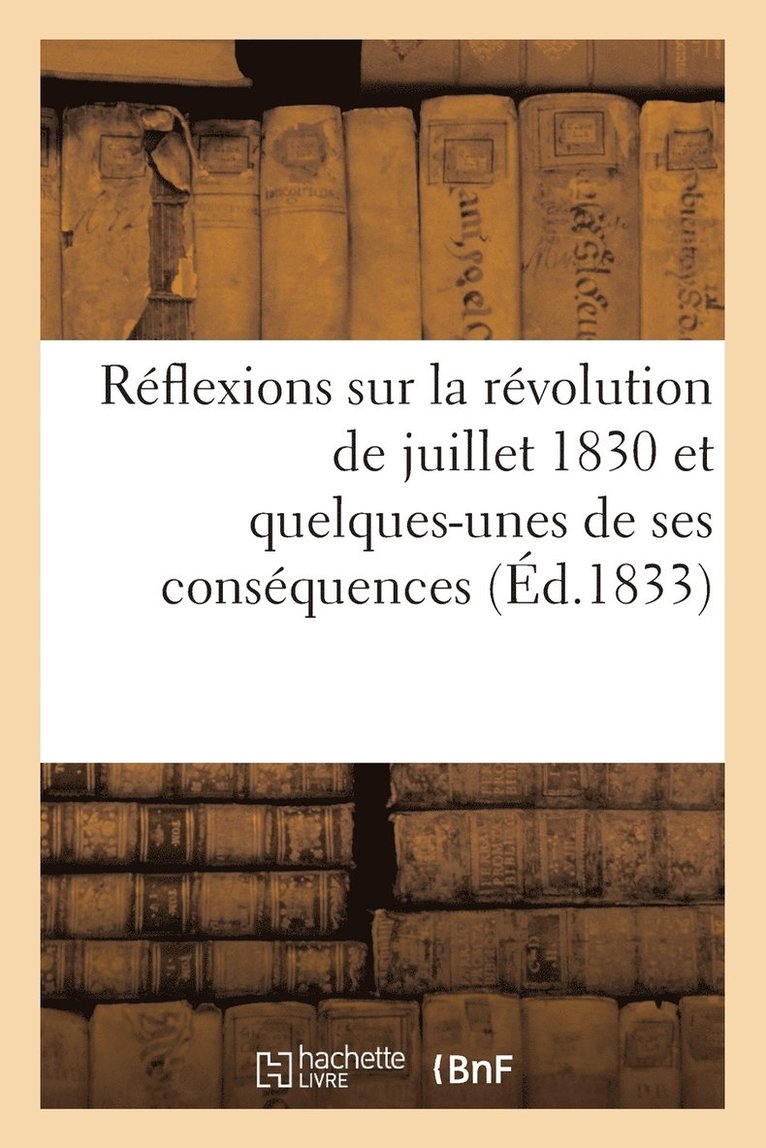Reflexions Sur La Revolution de Juillet 1830 Et Quelques-Unes de Ses Consequences Dediees 1