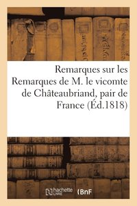 bokomslag Remarques Sur Les Remarques de M. Le Vicomte de Chateaubriand, Pair de France