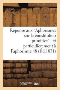 bokomslag Rponse Aux 'Aphorismes Sur La Constitution Primitive' Et Plus Particulirement  l'Aphorisme 48
