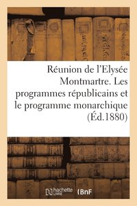 bokomslag Reunion de l'Elysee Montmartre. Les Programmes Republicains Et Le Programme Monarchique