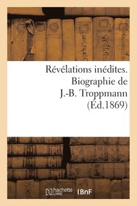 bokomslag Revelations Inedites. Biographie de J.-B. Troppmann