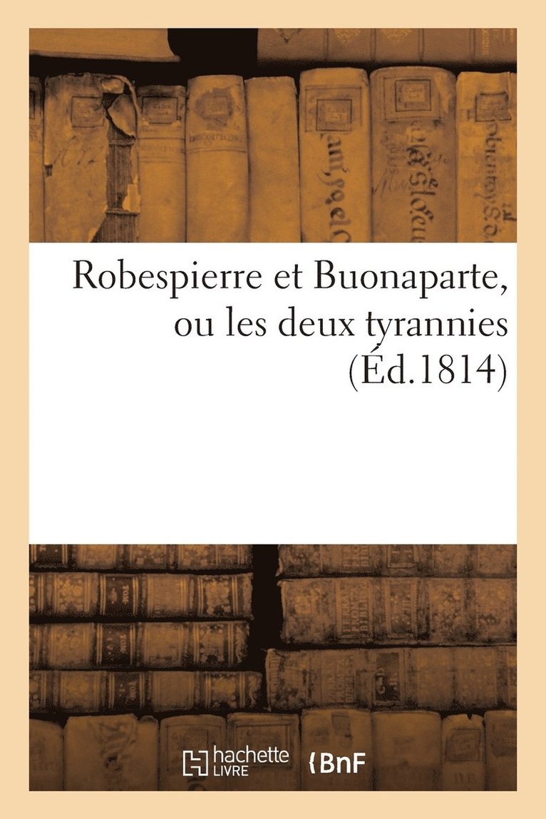 Robespierre Et Buonaparte, Ou Les Deux Tyrannies 1