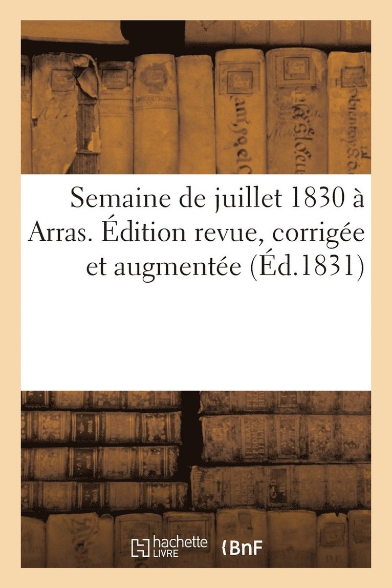 Semaine de Juillet 1830 A Arras. Edition Revue, Corrigee Et Augmentee 1