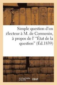 bokomslag Simple Question d'Un Electeur A M. de Cormenin, A Propos de l''Etat de la Question'