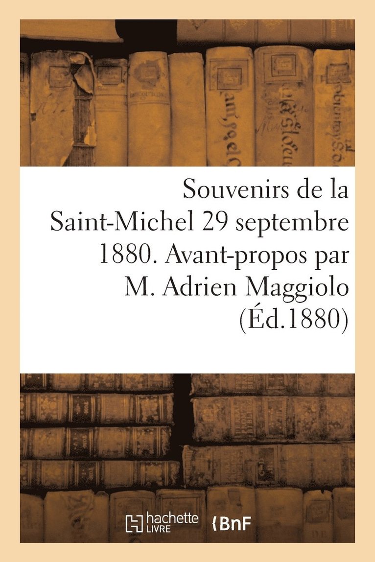 Souvenirs de la Saint-Michel 29 Septembre 1880. Avant-Propos Par M. Adrien Maggiolo 1