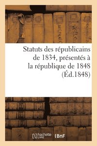 bokomslag Statuts Des Republicains de 1834, Presentes A La Republique de 1848