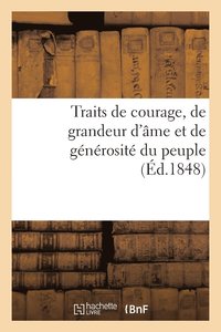 bokomslag Traits de Courage, de Grandeur d'Ame Et de Generosite Du Peuple, Pendant Les Memorables