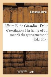 bokomslag Affaire E. de Girardin: Délit d'Excitation À La Haine Et Au Mépris Du Gouvernement