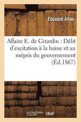 Affaire E. de Girardin: Delit d'Excitation A La Haine Et Au Mepris Du Gouvernement 1
