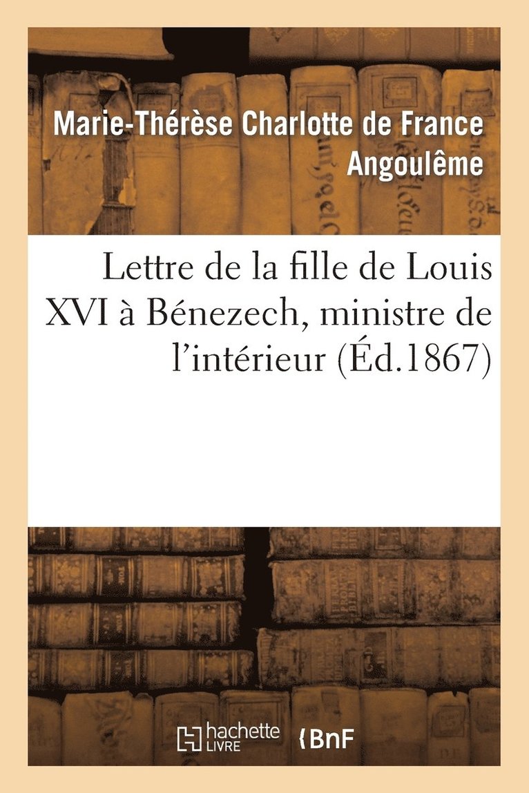 Lettre de la Fille de Louis XVI  Bnezech, Ministre de l'Intrieur 1