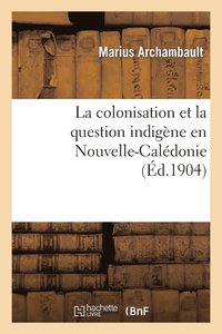 bokomslag La Colonisation Et La Question Indigne En Nouvelle-Caldonie
