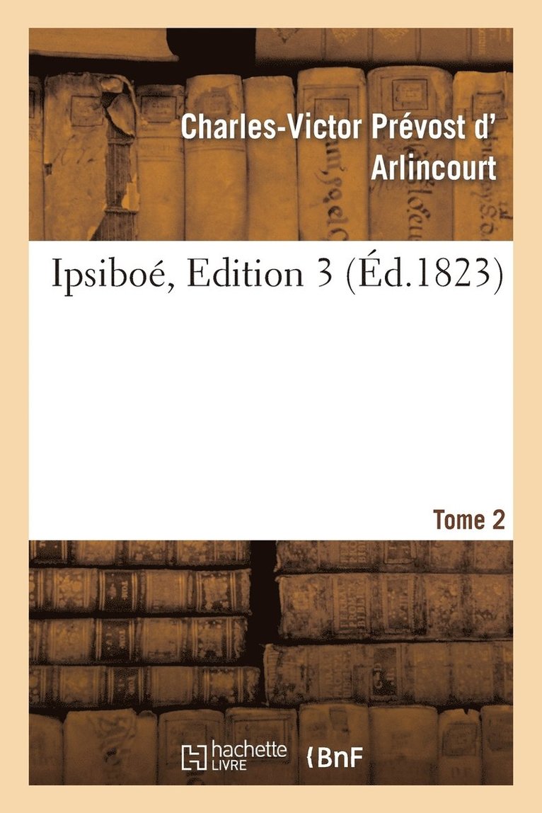 Charles-Victor Prévost D' Arlincourt, D ARLINCOURT-C-V - Ipsiboé. Tome 2, Edition 3, Häftad