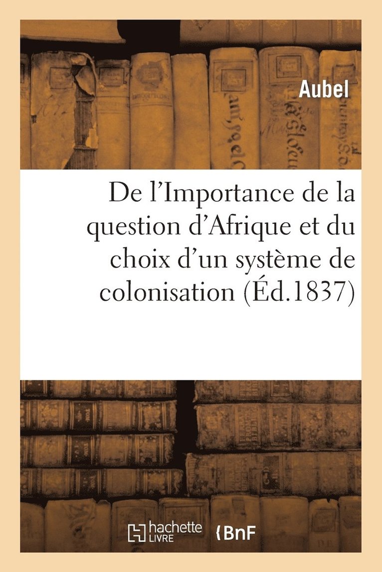 Aubel, AUBEL - de l'Importance de la Question d'Afrique Et Du Choix d'Un Système de Colonisation, Häftad