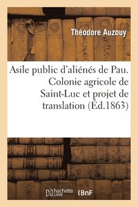 bokomslag Asile Public d'Alins de Pau. Colonie Agricole de Saint-Luc Et Projet de Translation de l'Asile