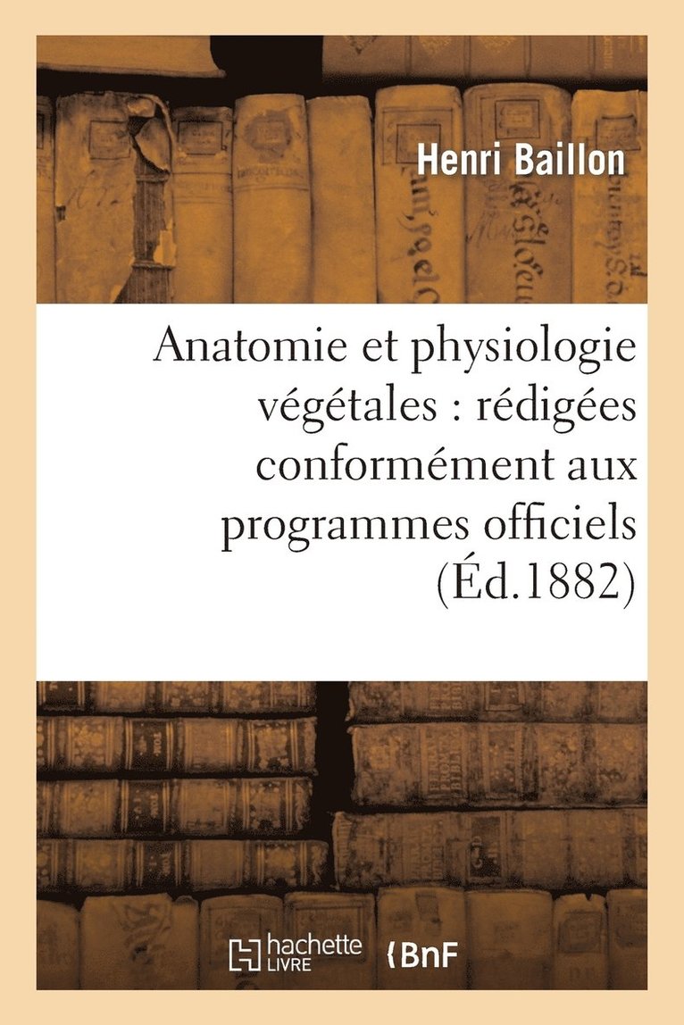 Anatomie Et Physiologie Vgtales: Rdiges Conformment Aux Programmes Officiels 1