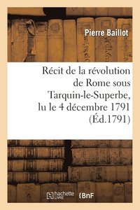 bokomslag Rcit de la Rvolution de Rome Sous Tarquin-Le-Superbe, Lu Le 4 Dcembre 1791