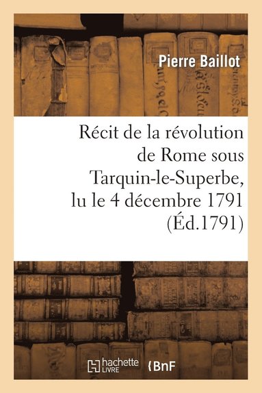 bokomslag Rcit de la Rvolution de Rome Sous Tarquin-Le-Superbe, Lu Le 4 Dcembre 1791