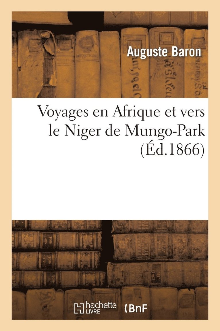 Voyages En Afrique Et Vers Le Niger de Mungo-Park (d.1866) 1