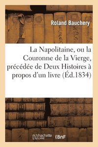 bokomslag La Napolitaine, Ou La Couronne de la Vierge, Prcde de Deux Histoires  Propos d'Un Livre