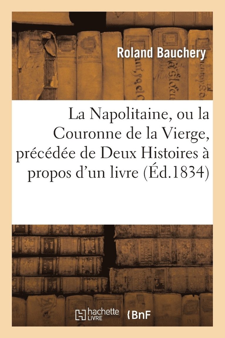 Roland Bauchery, BAUCHERY-R - Napolitaine, Ou La Couronne de la Vierge, Précédée de Deux Histoires À Propos d'Un Livre, Häftad