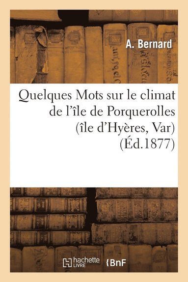 bokomslag Quelques Mots Sur Le Climat de l'Ile de Porquerolles (Ile d'Hyeres, Var)