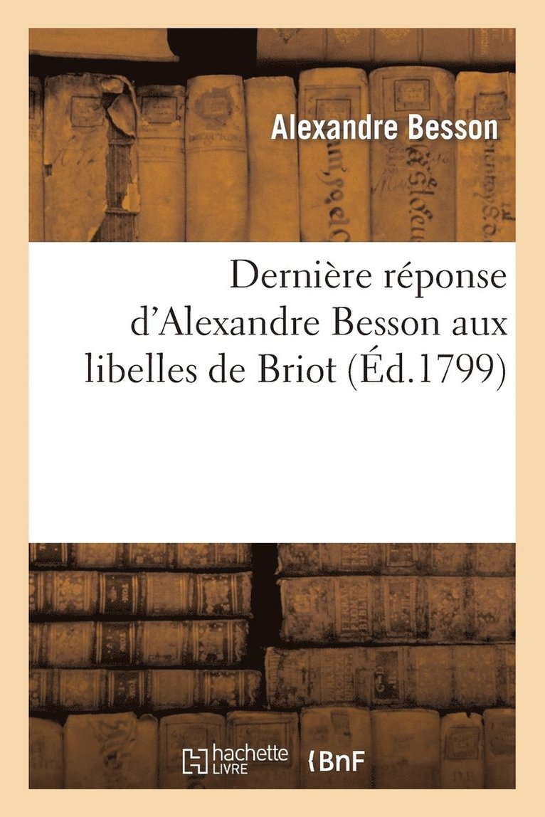 Dernière Réponse d'Alexandre Besson Aux Libelles de Briot