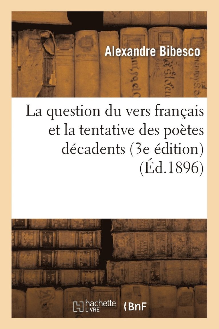 La Question Du Vers Franais Et La Tentative Des Potes Dcadents (3e dition) 1