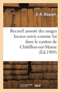 bokomslag Recueil Annote Des Usages Locaux Suivis Comme Loi Dans Le Canton de Chatillon-Sur-Marne