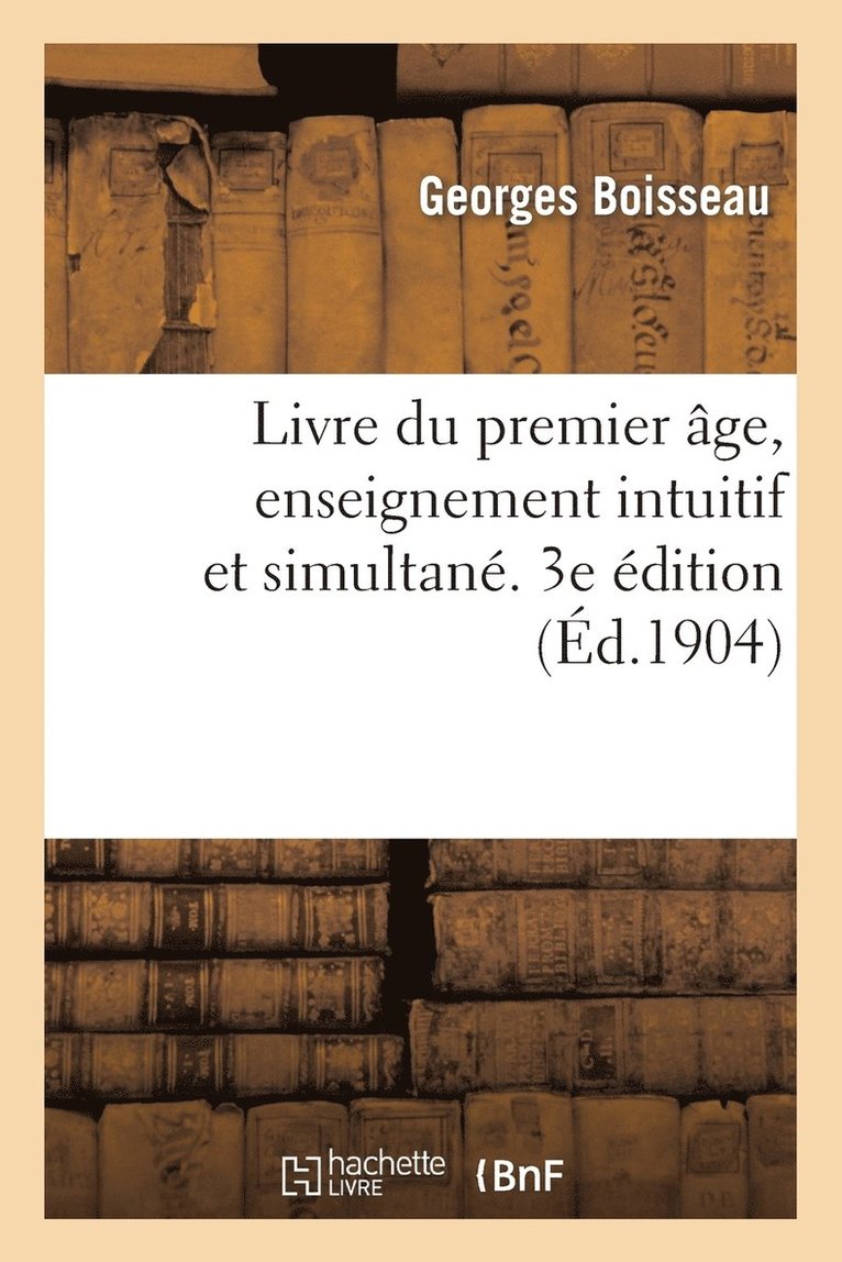 Livre Du Premier Age, Enseignement Intuitif Et Simultane. 3e Edition 1