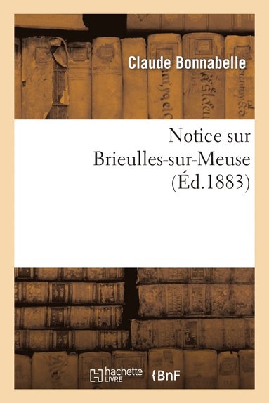 bokomslag Notice Sur Brieulles-Sur-Meuse