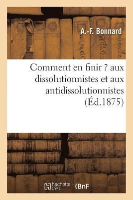 bokomslag Comment En Finir ? Aux Dissolutionnistes Et Aux Antidissolutionnistes