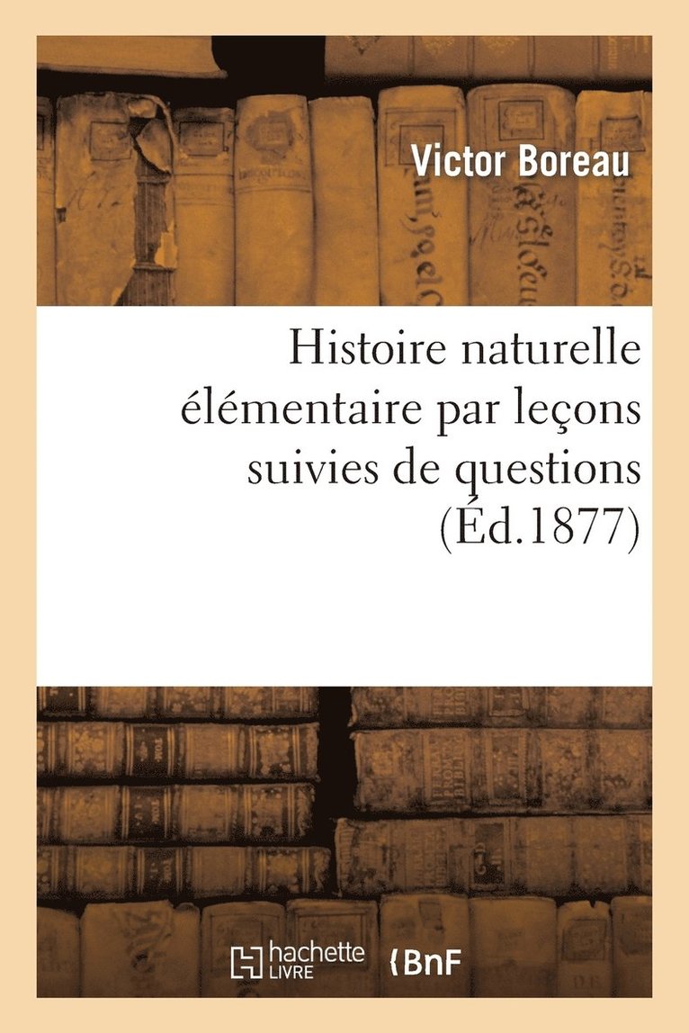 Histoire Naturelle lmentaire Par Leons Suivies de Questions 1
