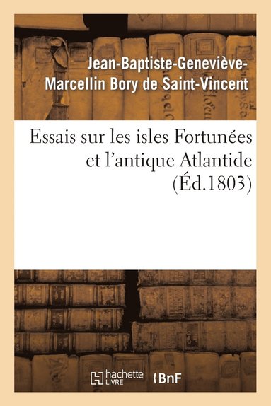 bokomslag Essais Sur Les Isles Fortunes Et l'Antique Atlantide