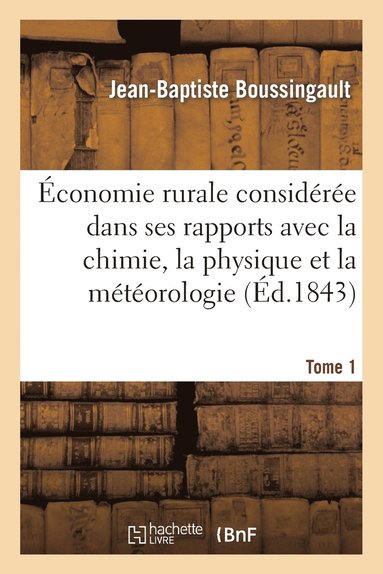 bokomslag conomie Rurale Considre Dans Ses Rapports Avec La Chimie, La Physique Et La Mtorologie. Tome 1