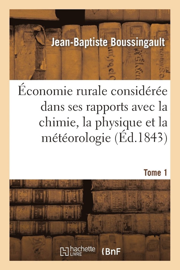 Boussingault-J-B, BOUSSINGAULT-J-B - Économie Rurale Considérée Dans Ses Rapports Avec La Chimie, La Physique Et La Météorologie. Tome 1, Häftad
