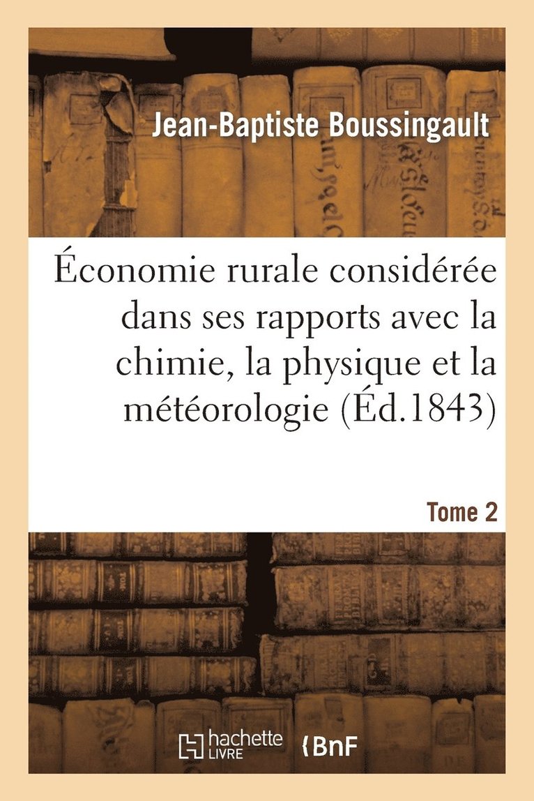 Boussingault-J-B, Jean-Baptiste Boussingault, BOUSSINGAULT-J-B - Économie Rurale Considérée Dans Ses Rapports Avec La Chimie, La Physique Et La Météorologie. Tome 2, Häftad