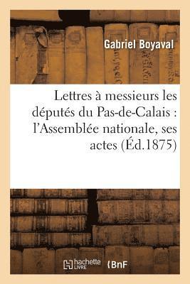 Lettres A Messieurs Les Deputes Du Pas-De-Calais: l'Assemblee Nationale, Ses Actes 1