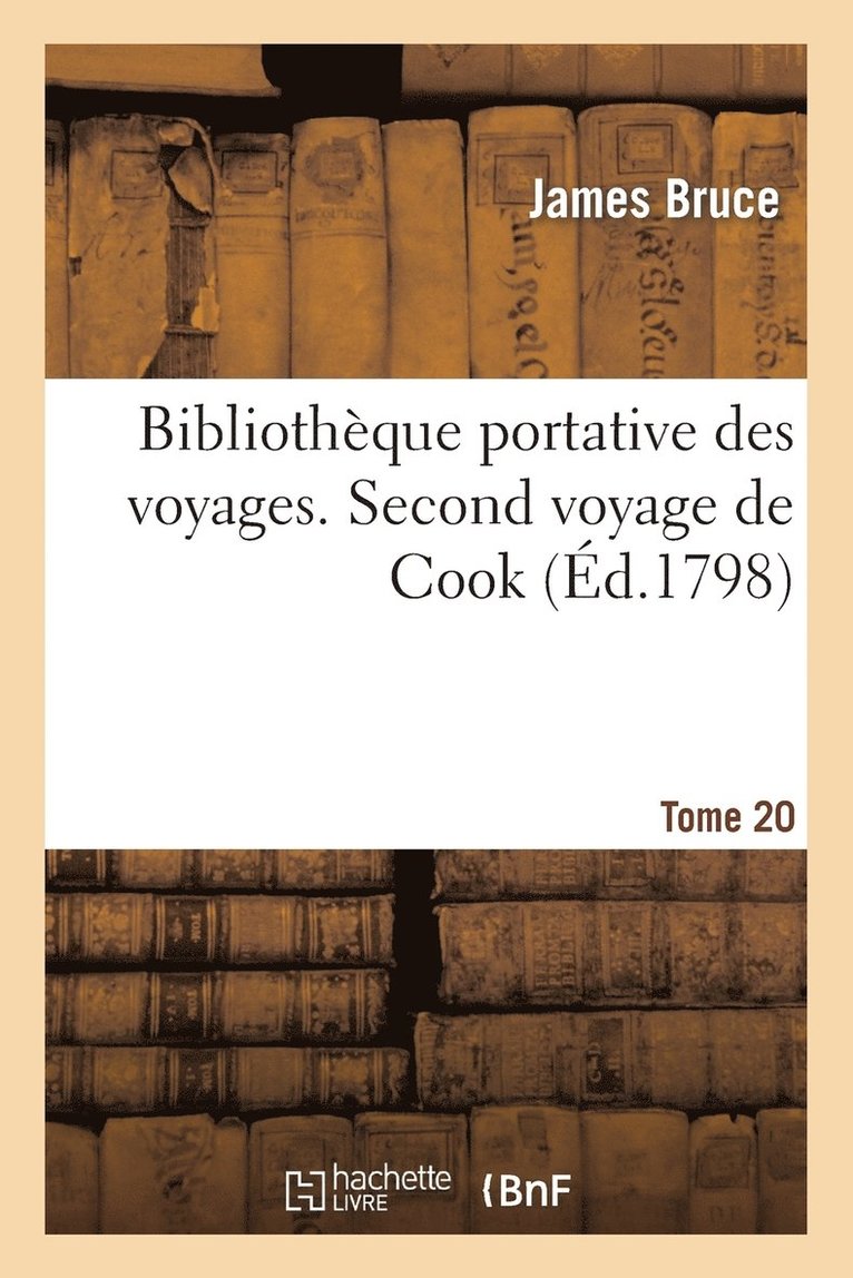 James Bruce, Frederik Ludvig Norden, James R Cook, George Macartney, BRUCE-J - Bibliothèque Portative Des Voyages. Tome 20, Second Voyage de Cook Tome 2, Häftad