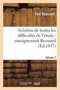 bokomslag Solution de Toutes Les Difficults de l'tude: Enseignement Buessard. Volume 7