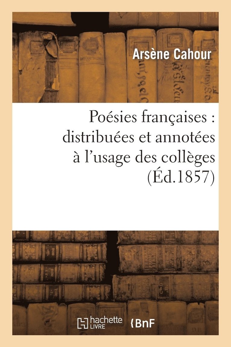 Posies Franaises: Distribues Et Annotes  l'Usage Des Collges 1