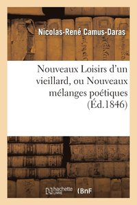 bokomslag Nouveaux Loisirs d'Un Vieillard, Ou Nouveaux Melanges Poetiques
