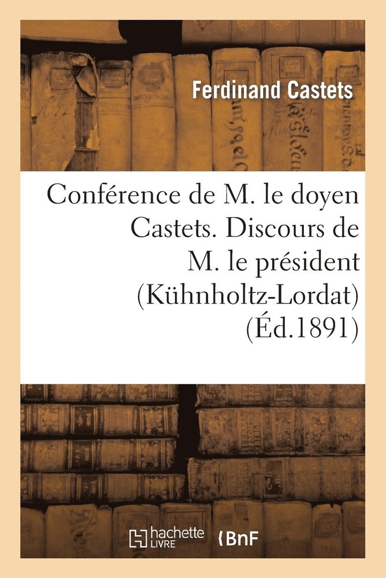 Ferdinand Castets, Jules Gérard, CASTETS-F - Conférence de M. Le Doyen Castets. Discours de M. Le Président (Kühnholtz-Lordat), Häftad